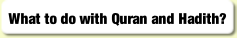 What to do with Quran and Hadith?.